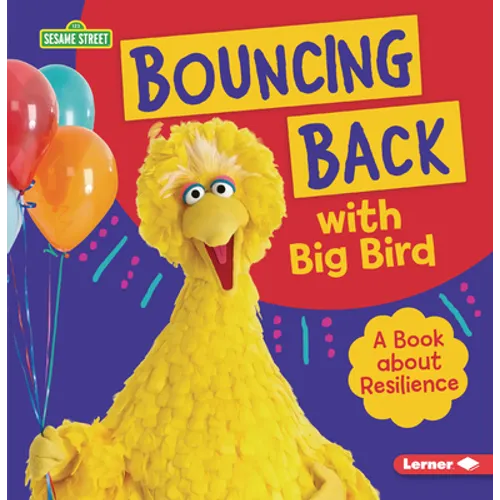 Bouncing Back with Big Bird: A Book about Resilience