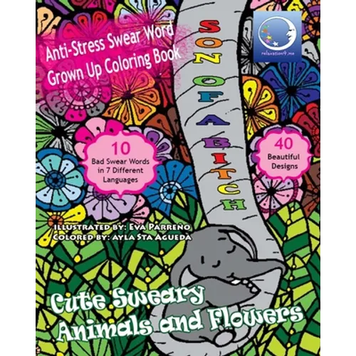 ANTI-STRESS Swear Word Grown Up Coloring Book: Cute Sweary Animals And Flowers