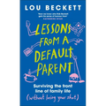 Lessons from a Default Parent: Surviving the Front Line of Family Life (Without Losing Your Sh*t)