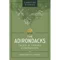 Campfire Stories: The Adirondacks: Tales & Travel Companion