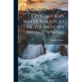 Geology and Water Resources of the Bighorn Basin, Wyoming