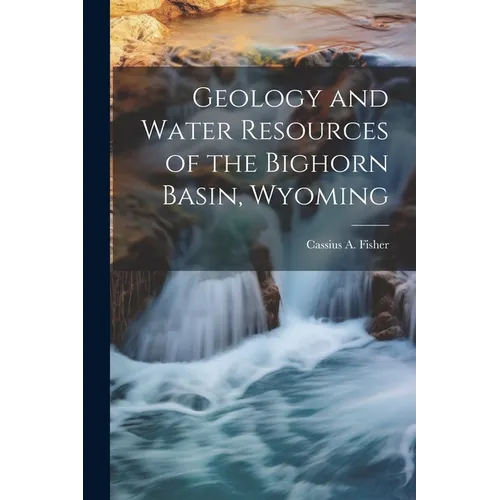 Geology and Water Resources of the Bighorn Basin, Wyoming