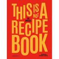 This Is Not a Recipe Book