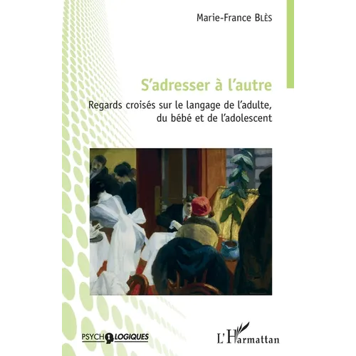 S'adresser à l'autre: Regards croisés sur le langage de l'adulte, du bébé et de l'adolescent
