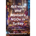 Activism and Women's NGOs in Turkey: Civil Society, Feminism and Politics
