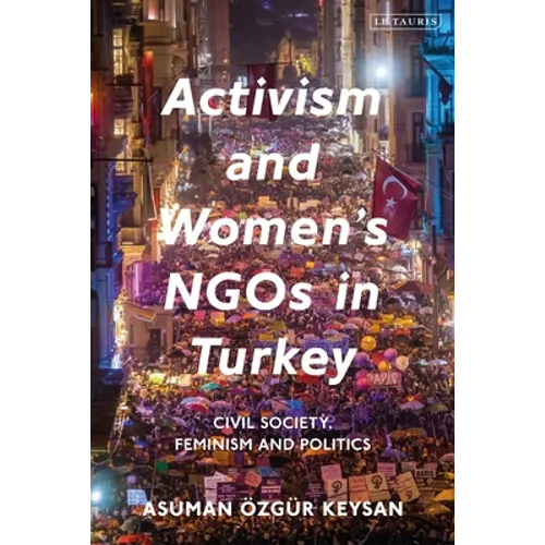 Activism and Women's NGOs in Turkey: Civil Society, Feminism and Politics