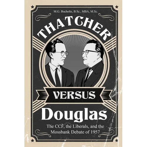 Thatcher versus Douglas: The CCF, the Liberals, and the Mossbank Debate of 1957