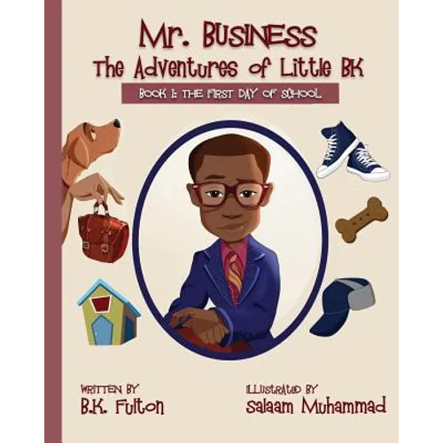 Mr. Business: The Adventures of Little BK: Book 1: The First Day of School