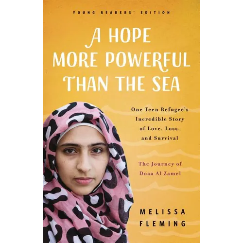 A Hope More Powerful Than the Sea: The Journey of Doaa Al Zamel: One Teen Refugee's Incredible Story of Love, Loss, and Survival