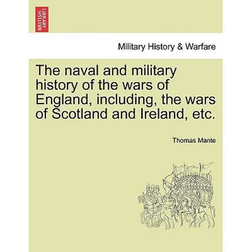 The naval and military history of the wars of England, including, the wars of Scotland and Ireland, etc.