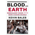 Blood and Earth: Modern Slavery, Ecocide, and the Secret to Saving the World
