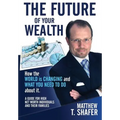 The Future of Your Wealth: How the World Is Changing and What You Need to Do about It: A Guide for High Net Worth Individuals and Families