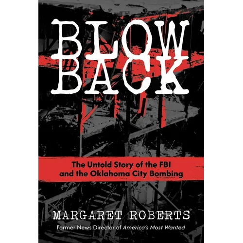 Blowback: The Untold Story of the FBI and the Oklahoma City Bombing - Hardcover
