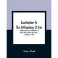 Contributions To The Anthropology Of Iran; Anthropological Series; Field Museum Of Natural History; (Volume 29) Number 2; December 15, 1939