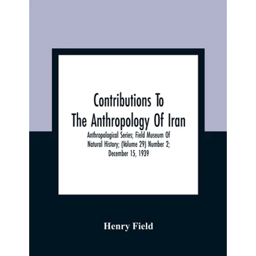 Contributions To The Anthropology Of Iran; Anthropological Series; Field Museum Of Natural History; (Volume 29) Number 2; December 15, 1939