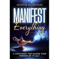 Manifest Everything: A Cheatsheet For Having Your Version of "It All"