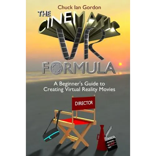 The Cinematic VR Formula: A Beginner's Guide to Creating Virtual Reality Movies