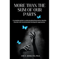 More Than the Sum of Our Parts: A complete guide to understanding dissociative identity disorder and recommended therapeutic approaches.