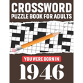 Crossword Puzzle Book For Adults: You Were Born In 1946: Awesome Fun Puzzle Crossword Book With Solutions Containing 80 Large Print Easy To Hard Puzzl
