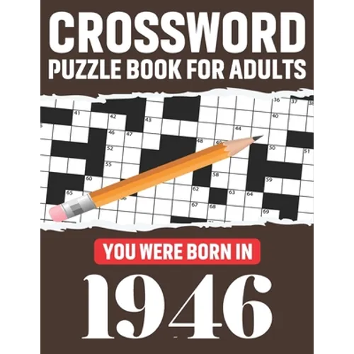 Crossword Puzzle Book For Adults: You Were Born In 1946: Awesome Fun Puzzle Crossword Book With Solutions Containing 80 Large Print Easy To Hard Puzzl