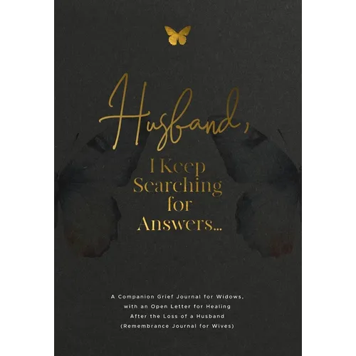 Husband, I Keep Searching for Answers...: A Companion Grief Journal for Widows, with an Open Letter for Healing After the Loss of a Husband (Remembran