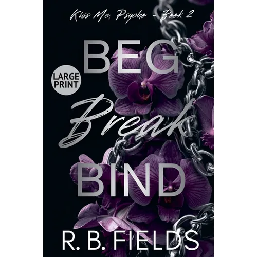 Beg, Break, Bind (Large Print)