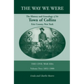 The Way We Were, the History and Genealogy of the Town of Collins: The Civil War Era - Volume Two, 1852-1900