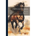 Hippodonomia: Or The True Structure, Laws, and Economy of the Horse's Foot