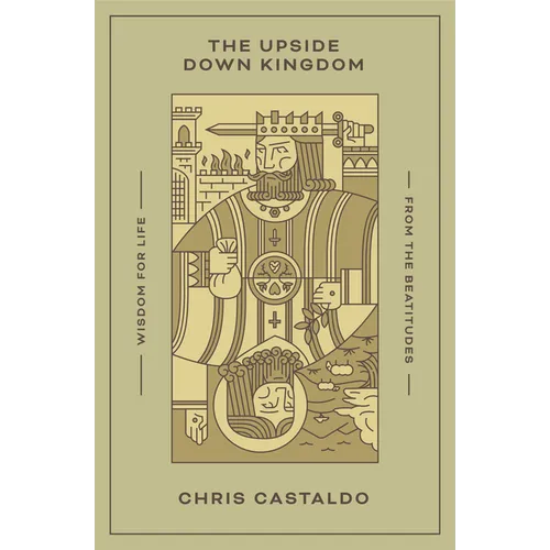 The Upside Down Kingdom: Wisdom for Life from the Beatitudes