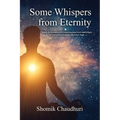 Some Whispers from Eternity: Book on Evolution of Consciousness and Upliftment of Humanity through OM Kriya Yoga