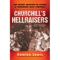 Churchill's Hellraisers: The Thrilling Secret Ww2 Mission to Storm a Forbidden Nazi Fortress