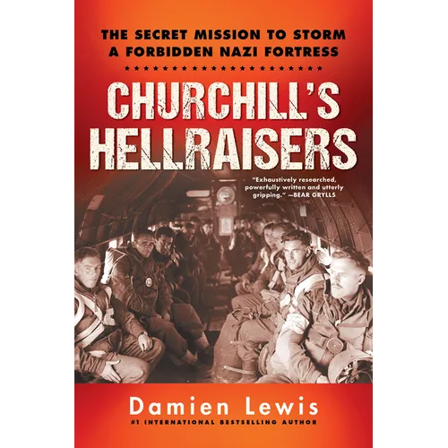 Churchill's Hellraisers: The Thrilling Secret Ww2 Mission to Storm a Forbidden Nazi Fortress