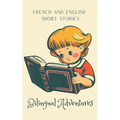 Bilingual Adventures: French and English Short Stories