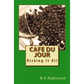 Cafe Du Jour: Risking It All