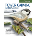 Power Carving Manual, Updated and Expanded Second Edition: Tools, Techniques, and 22 All-Time Favorite Projects