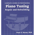 Complete Course in Professional Piano Tuning, Repair, and Rebuilding