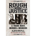 Rough & Messy Justice: A Train Heist, Murder & Misdeeds