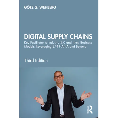 Digital Supply Chains: Key Facilitator to Industry 4.0 and New Business Models, Leveraging S/4 HANA and Beyond