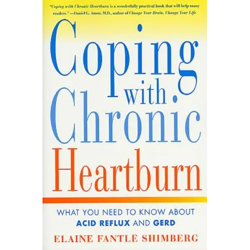 Coping with Chronic Heartburn: What You Need to Know about Acid Reflux and Gerd