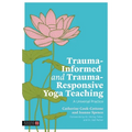 Trauma-Informed and Trauma-Responsive Yoga Teaching: A Universal Practice