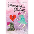 Mourning Into Dancing: My Journey through Separation and Divorce