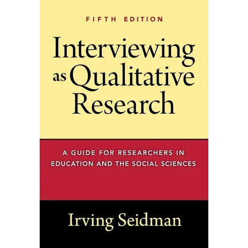Interviewing as Qualitative Research: A Guide for Researchers in Education and the Social Sciences