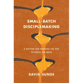 Small-Batch Disciplemaking: A Rhythm for Training the Few to Reach the Many