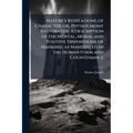 Nature's Revelations of Character; or, Physiognomy Illustrated. A Description of the Mental, Moral and Volitive Dispositions of Mankind, as Manifested