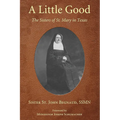 A Little Good: The Sisters of St. Mary in Texas