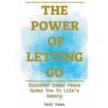 The Power of Letting Go Discover Inner Peace Opens You To Life's Beauty