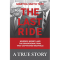 The Last Ride: Murder, Money, and the Sensational Trial That Captivated Nashville