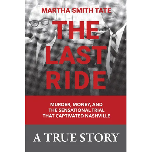 The Last Ride: Murder, Money, and the Sensational Trial That Captivated Nashville