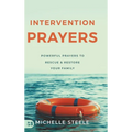 Intervention Prayers: Powerful Prayers to Rescue and Restore Your Family