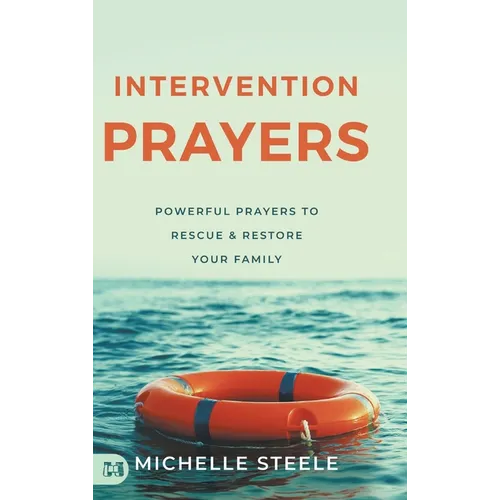 Intervention Prayers: Powerful Prayers to Rescue and Restore Your Family